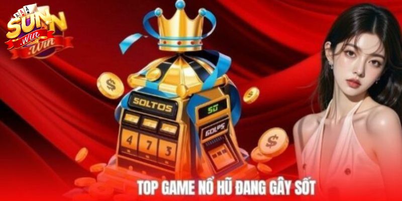 Một số tựa game nổ hũ đang được đón nhận tại Nổ Hũ Sunwin