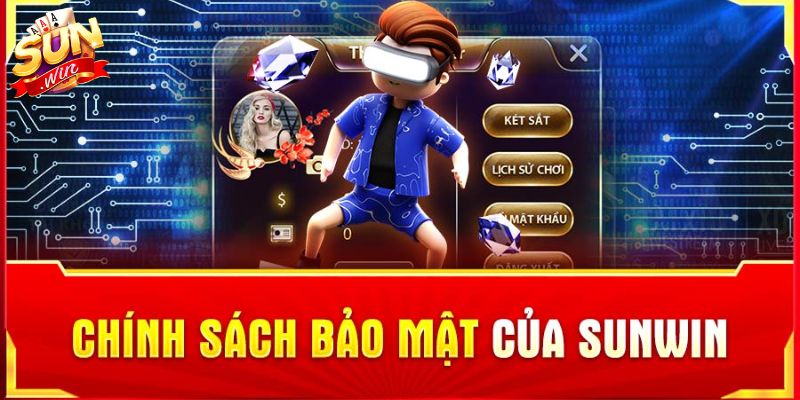 Chính Sách Bảo Mật SUNWIN – Quy Định Về Thu Thập, Bảo Vệ Thông Tin Quy định chung trong chính sách bảo mật SUNWIN